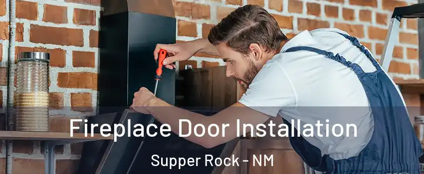 Fireplace Door Installation Supper Rock - NM