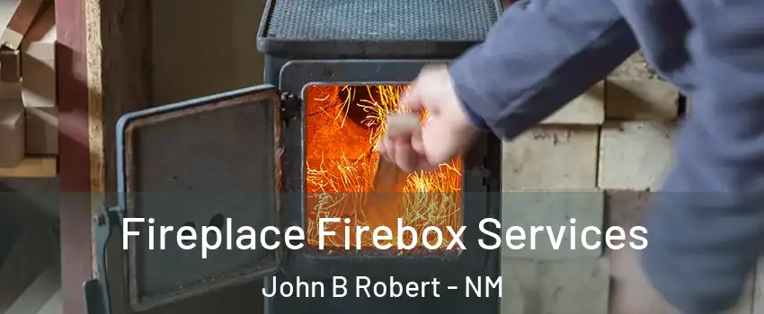 Fireplace Firebox Services John B Robert - NM