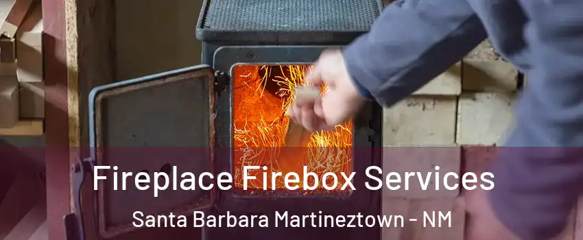Fireplace Firebox Services Santa Barbara Martineztown - NM