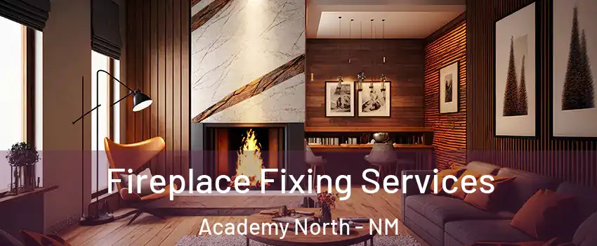 Fireplace Fixing Services Academy North - NM