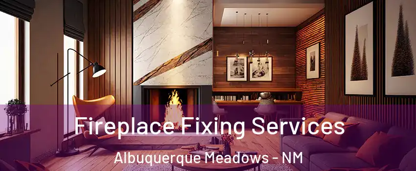 Fireplace Fixing Services Albuquerque Meadows - NM
