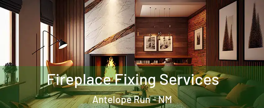 Fireplace Fixing Services Antelope Run - NM