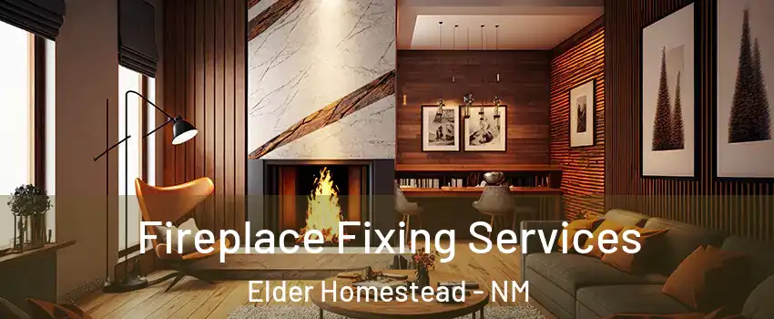 Fireplace Fixing Services Elder Homestead - NM