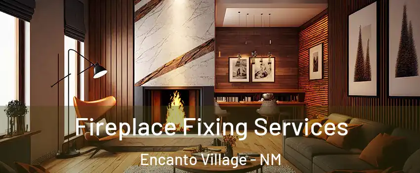 Fireplace Fixing Services Encanto Village - NM
