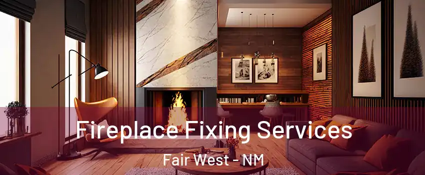 Fireplace Fixing Services Fair West - NM
