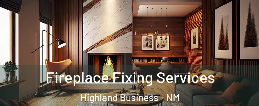 Fireplace Fixing Services Highland Business - NM
