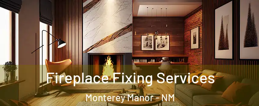 Fireplace Fixing Services Monterey Manor - NM