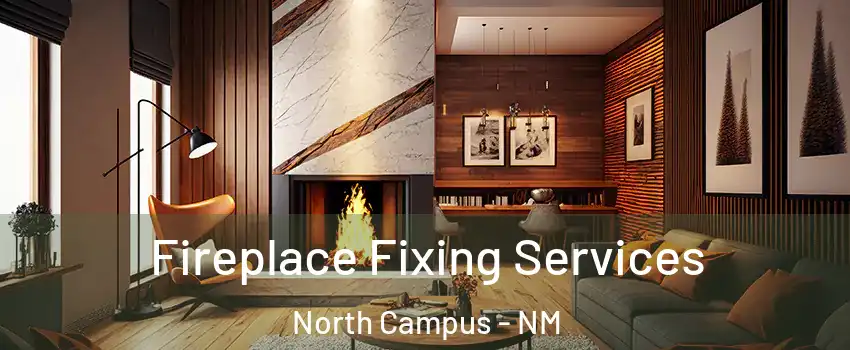 Fireplace Fixing Services North Campus - NM