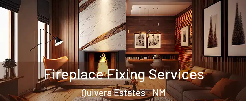 Fireplace Fixing Services Quivera Estates - NM