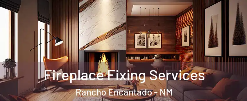 Fireplace Fixing Services Rancho Encantado - NM