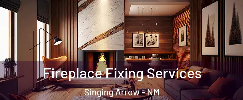 Fireplace Fixing Services Singing Arrow - NM