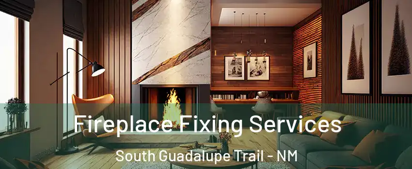 Fireplace Fixing Services South Guadalupe Trail - NM