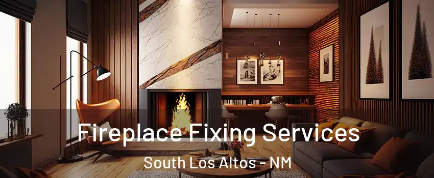 Fireplace Fixing Services South Los Altos - NM