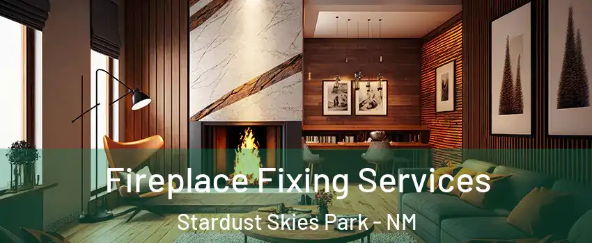 Fireplace Fixing Services Stardust Skies Park - NM
