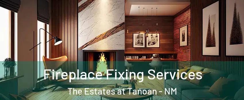 Fireplace Fixing Services The Estates at Tanoan - NM