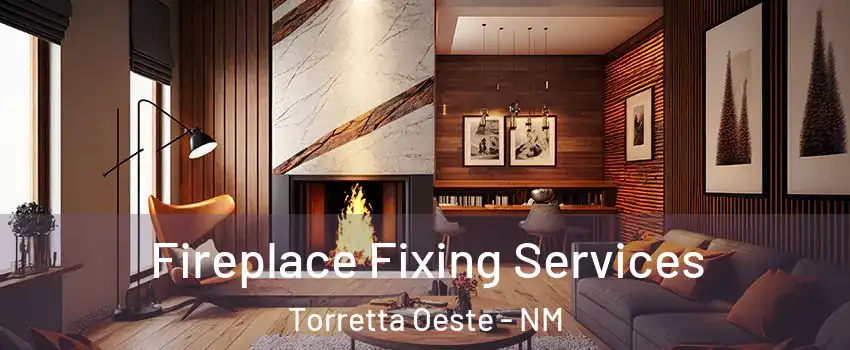 Fireplace Fixing Services Torretta Oeste - NM