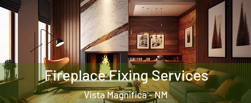 Fireplace Fixing Services Vista Magnifica - NM