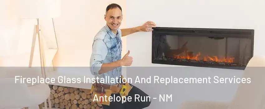 Fireplace Glass Installation And Replacement Services Antelope Run - NM