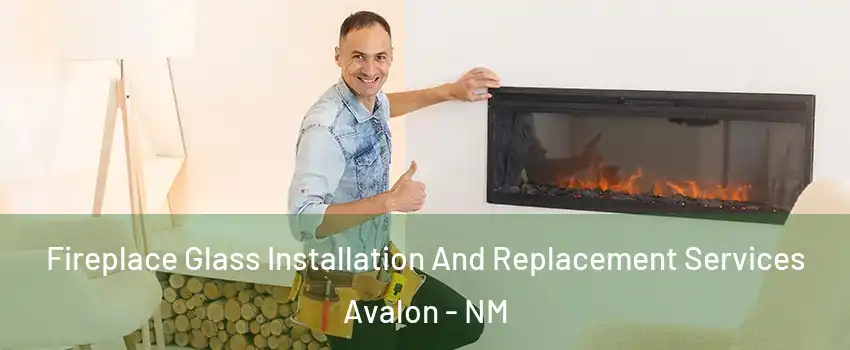 Fireplace Glass Installation And Replacement Services Avalon - NM