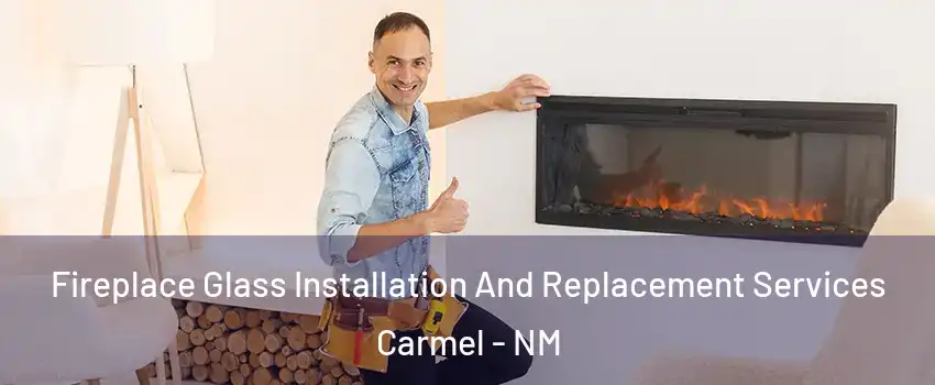 Fireplace Glass Installation And Replacement Services Carmel - NM