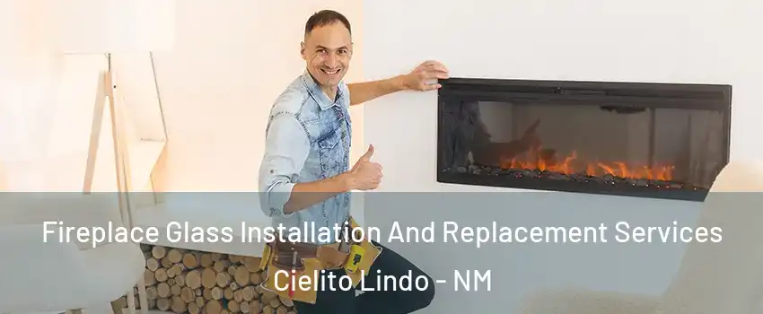 Fireplace Glass Installation And Replacement Services Cielito Lindo - NM