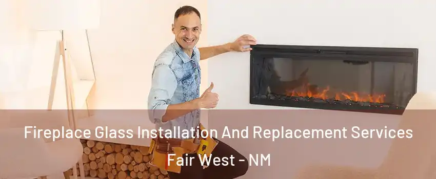 Fireplace Glass Installation And Replacement Services Fair West - NM