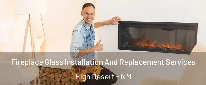 Fireplace Glass Installation And Replacement Services High Desert - NM