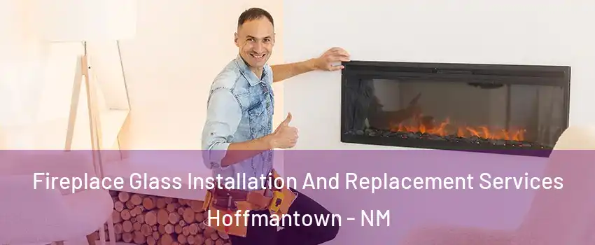 Fireplace Glass Installation And Replacement Services Hoffmantown - NM