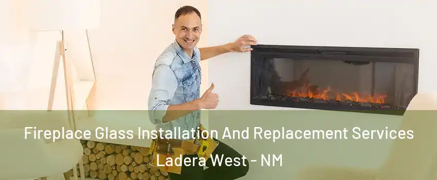 Fireplace Glass Installation And Replacement Services Ladera West - NM