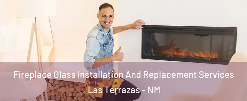 Fireplace Glass Installation And Replacement Services Las Terrazas - NM
