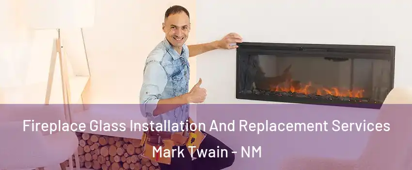Fireplace Glass Installation And Replacement Services Mark Twain - NM