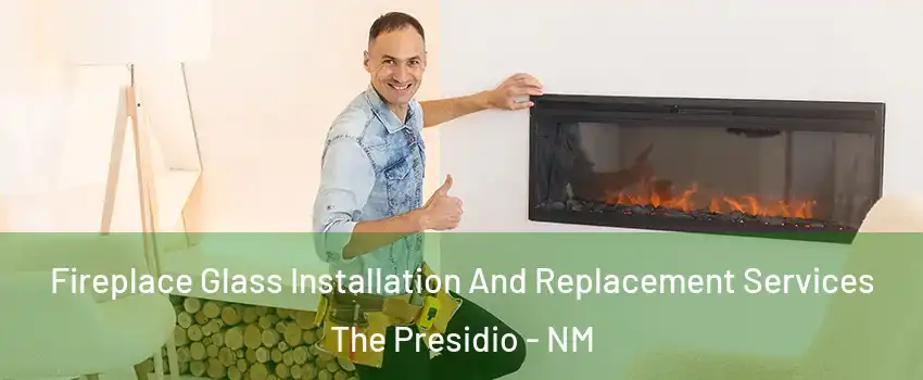 Fireplace Glass Installation And Replacement Services The Presidio - NM