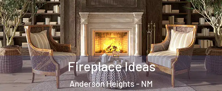 Fireplace Ideas Anderson Heights - NM