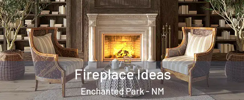 Fireplace Ideas Enchanted Park - NM