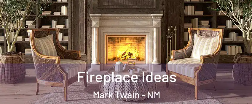 Fireplace Ideas Mark Twain - NM