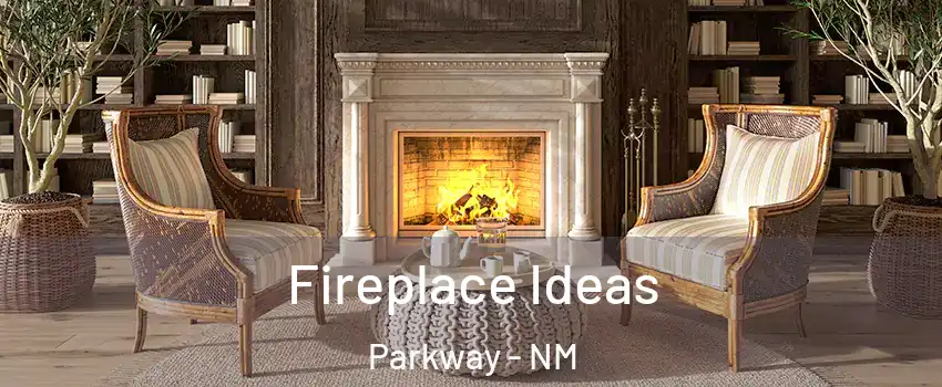 Fireplace Ideas Parkway - NM