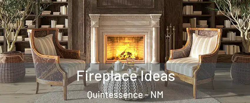 Fireplace Ideas Quintessence - NM