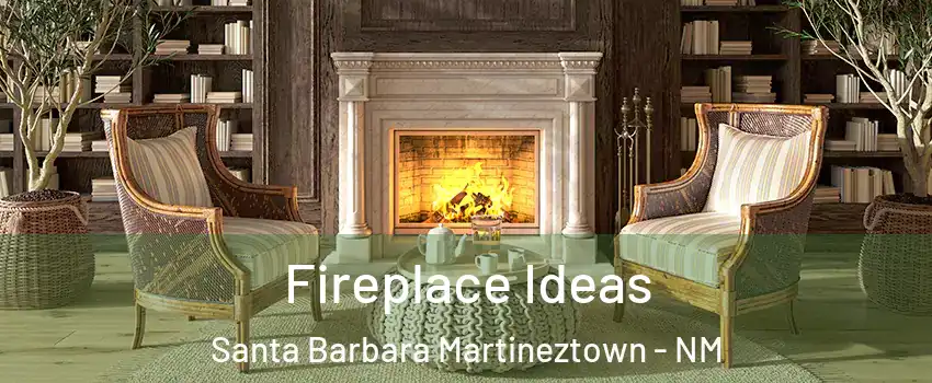 Fireplace Ideas Santa Barbara Martineztown - NM