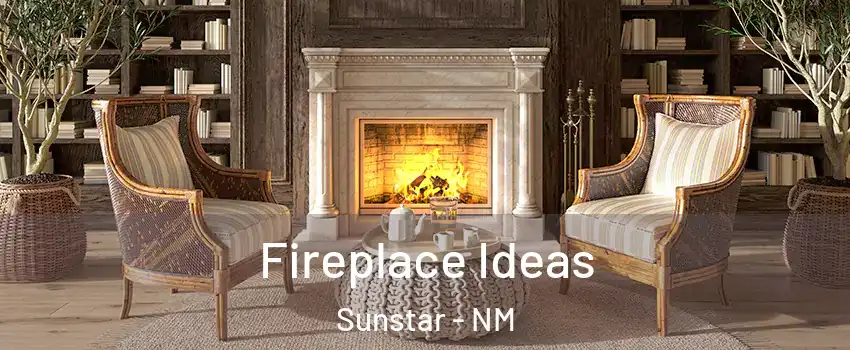 Fireplace Ideas Sunstar - NM