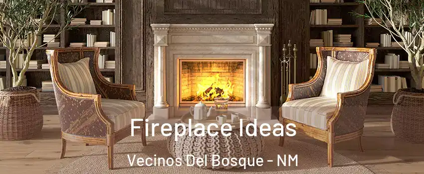 Fireplace Ideas Vecinos Del Bosque - NM