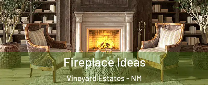 Fireplace Ideas Vineyard Estates - NM