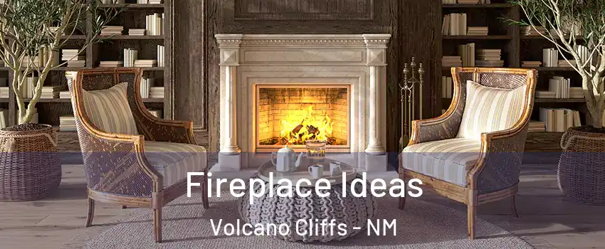 Fireplace Ideas Volcano Cliffs - NM