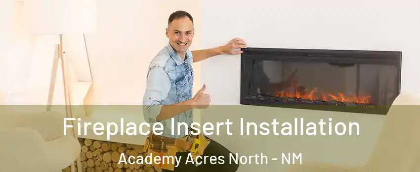 Fireplace Insert Installation Academy Acres North - NM