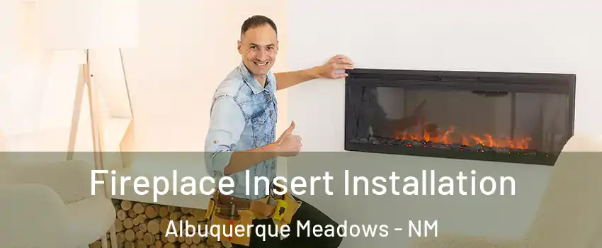 Fireplace Insert Installation Albuquerque Meadows - NM