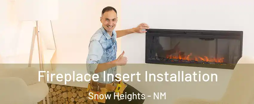 Fireplace Insert Installation Snow Heights - NM