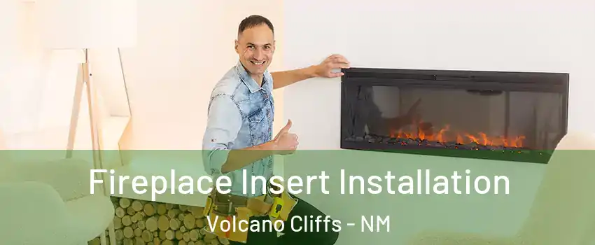 Fireplace Insert Installation Volcano Cliffs - NM