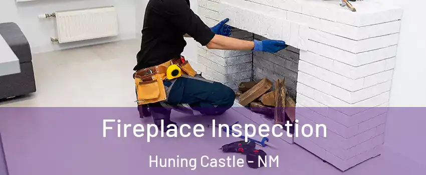 Fireplace Inspection Huning Castle - NM