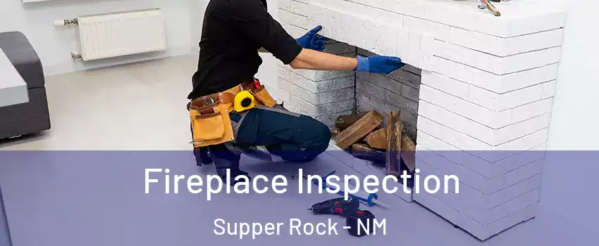 Fireplace Inspection Supper Rock - NM