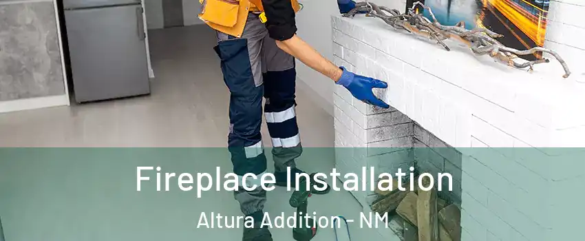Fireplace Installation Altura Addition - NM