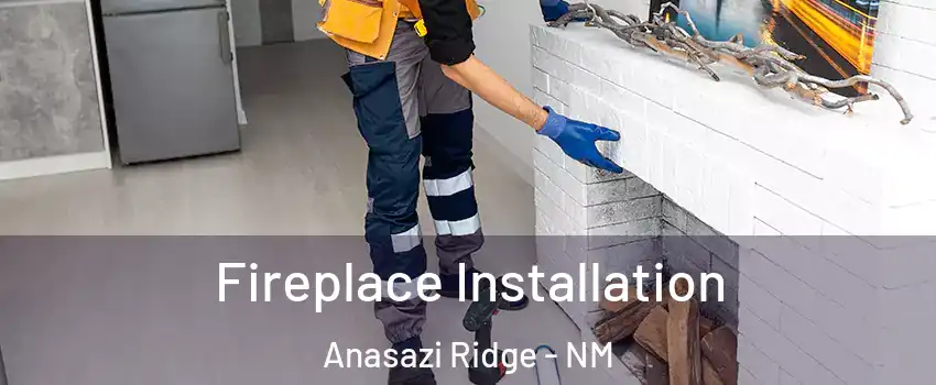 Fireplace Installation Anasazi Ridge - NM